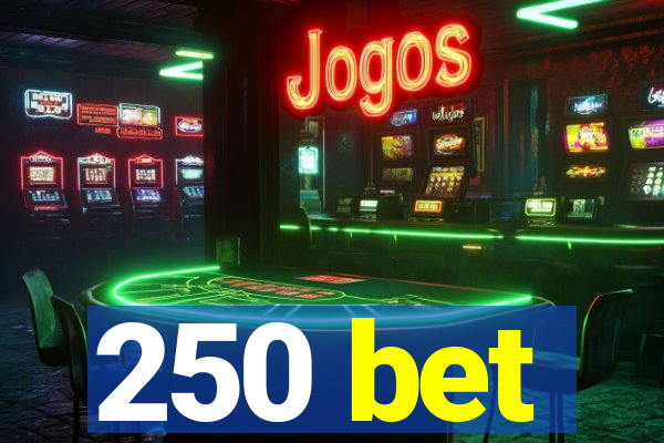 250 bet